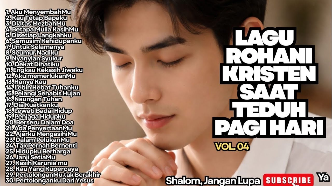 LAGU ROHANI KRISTEN SAAT TEDUH PAGI HARI - VOL.04 (SAAT MENYEMBAH)
