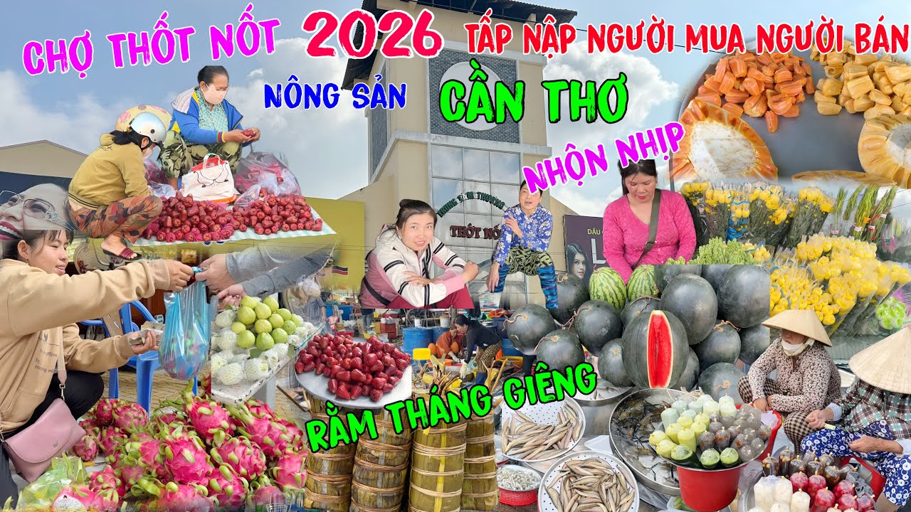 Từng Bừng Nhộn Nhịp Chợ”THỐT NỐT CẦN THƠ”Ngày Rằm đầu năm 2026.