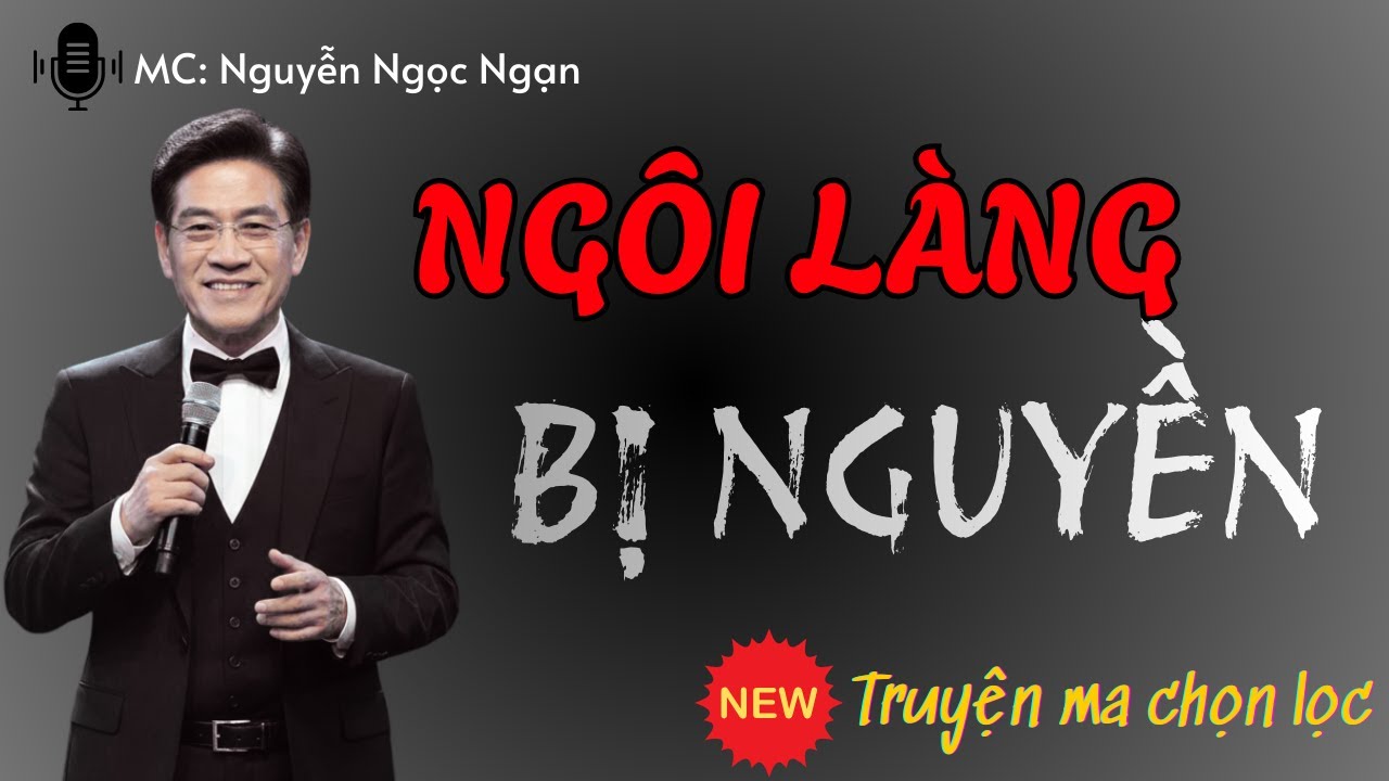 Nguyễn Ngọc Ngạn | Truyện Ma Có Thật - Ngôi Làng Bị Nguyền Rủa - Mc Nguyễn Mạnh Tuấn