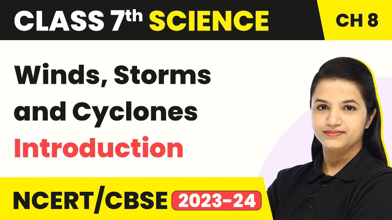 Class 7 Science Chapter 8 | Winds, Storms and Cyclones - Introduction