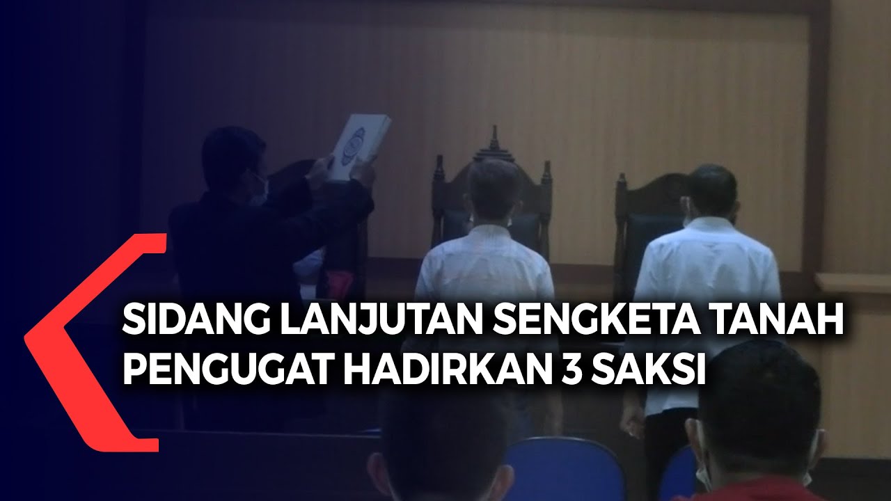 Sidang Lanjutan Sengketa Tanah Pengugat Hadirkan 3 Saksi