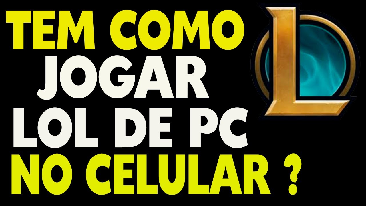 Tem Como Jogar LOL de PC no Celular ?