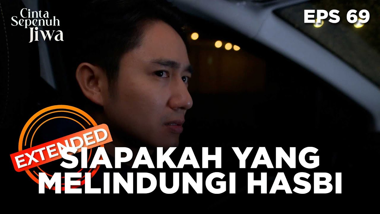 Siapakah Orang Yang Melindungi Hasbi - CINTA SEPENUH JIWA | EPS. 69 EXTENDED VERSION