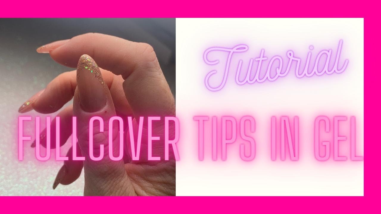 FULLCOVER TIPS IN GEL - QUANDO E COME UTILIZZARLE - TUTORIAL