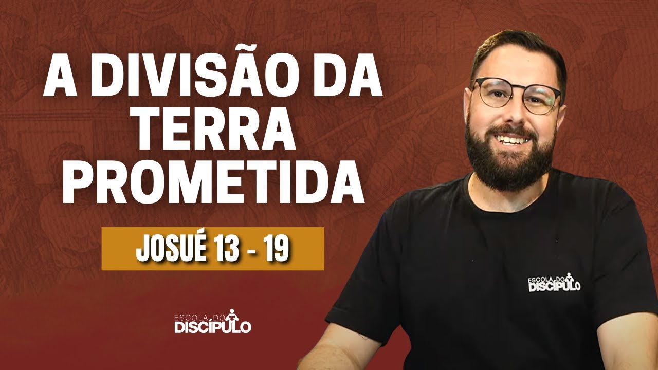 A divisão da terra prometida | Josué 13 - 19