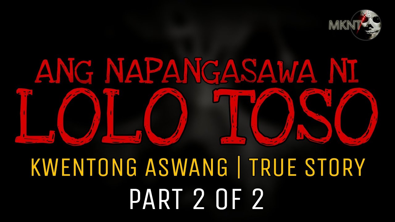 ANG NAPANGASAWA NI LOLO TOSO | Part 2 of 2 | Kwentong Aswang | True Story
