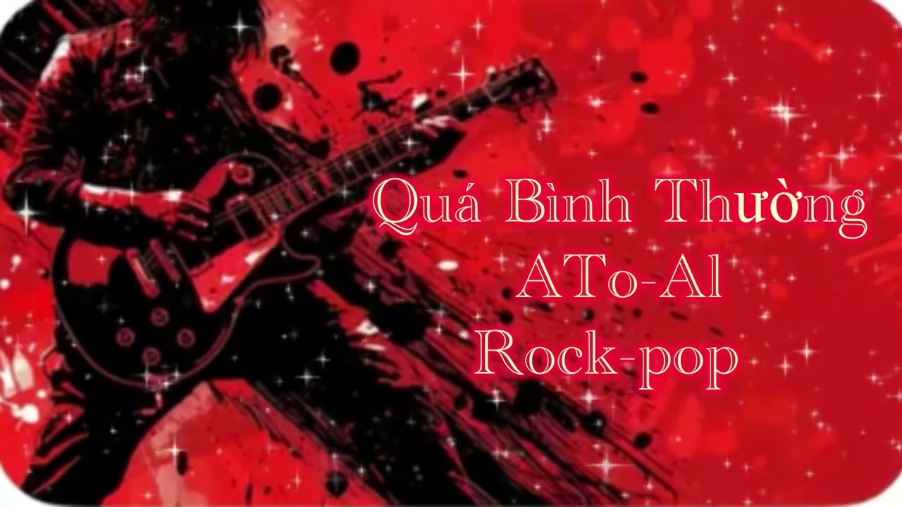 Quá Bình thường -ATô-Al thể hiện)