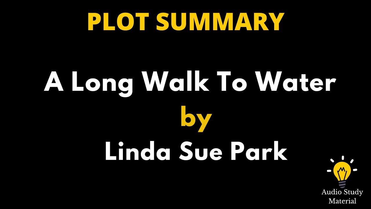 Plot Summary Of A Long Walk To Water By Linda Sue Park. - A Long Walk To Water By Linda Sue Park