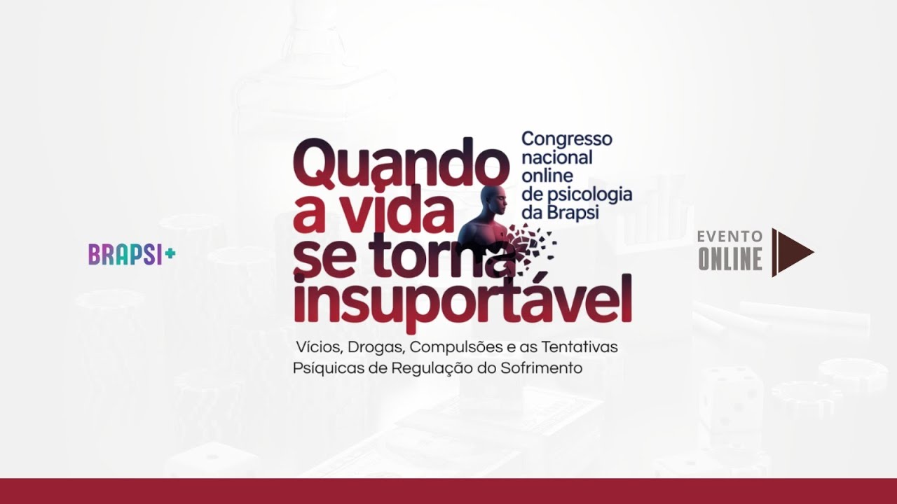 21/02 - Congresso -  Quando a Vida se Torna Insuportável: Vícios, Drogas, Compulsões..