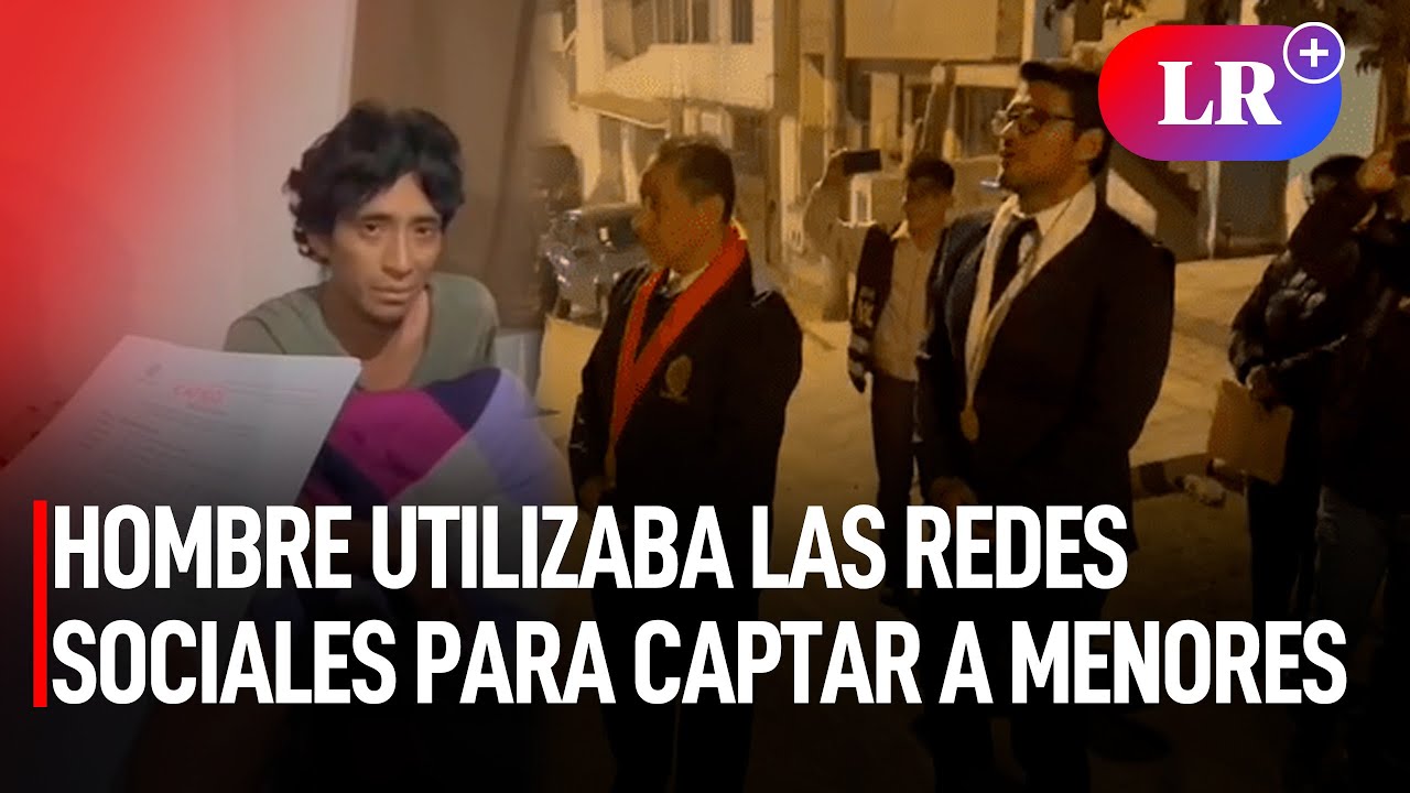 Chaclacayo: CAPTURAN a hombre que utilizaba las redes sociales para CAPTAR a MENORES | #LR