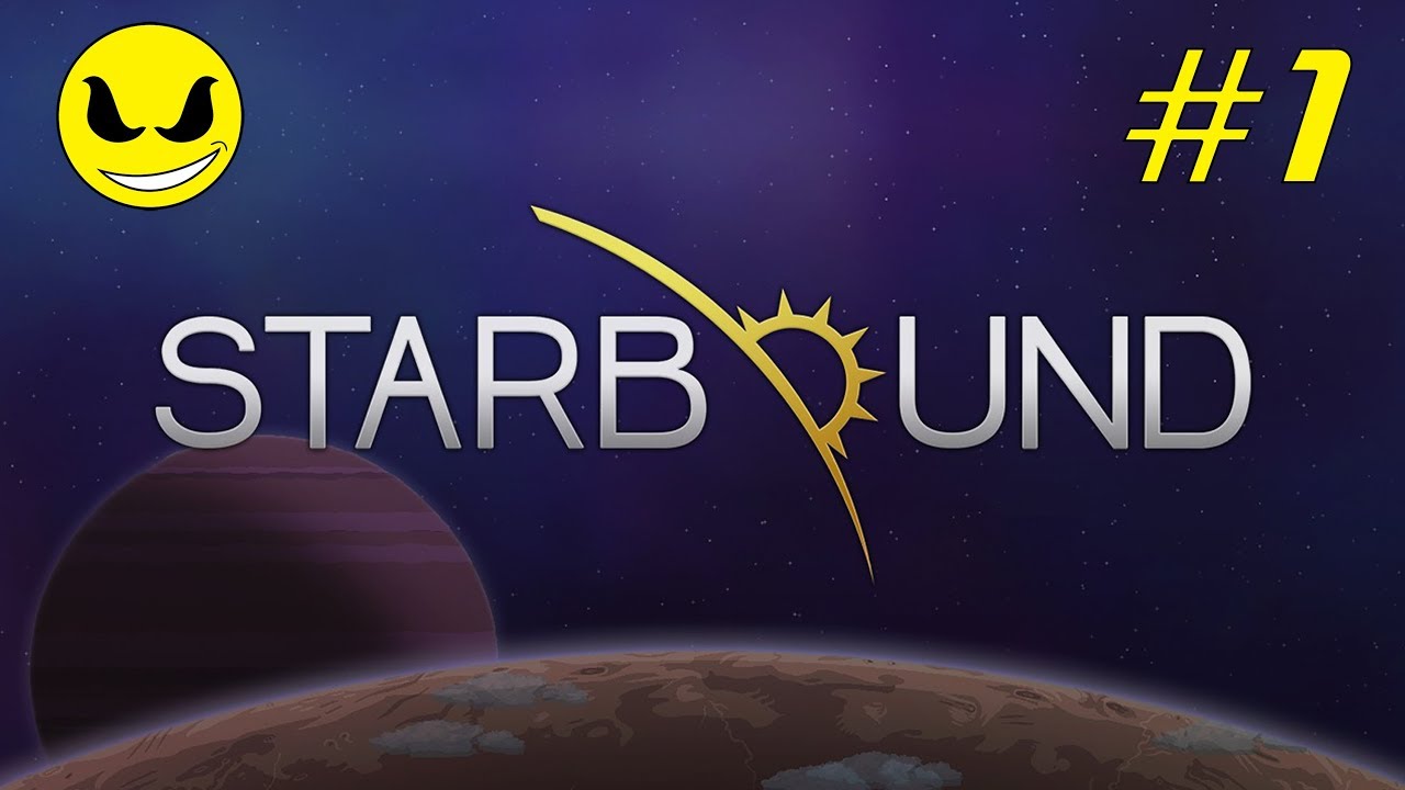 Let's Play - 'Starbound' | Part 1 | Sci-Fi Action-Adventure Indie Game