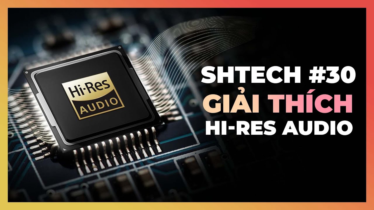 Hi-Res Audio Là Gì? MP3 Khác Gì Lossless? | SHTECH-30