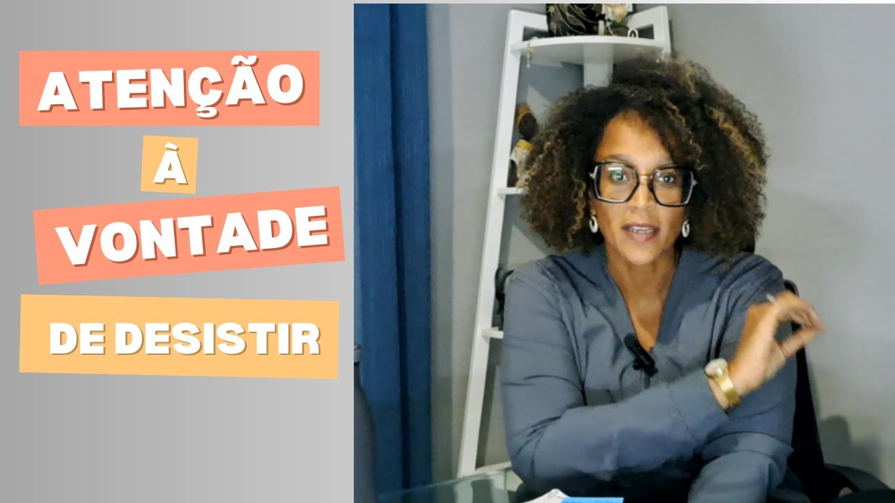 Atenção à vontade de desistir - Como ultrapassar?
