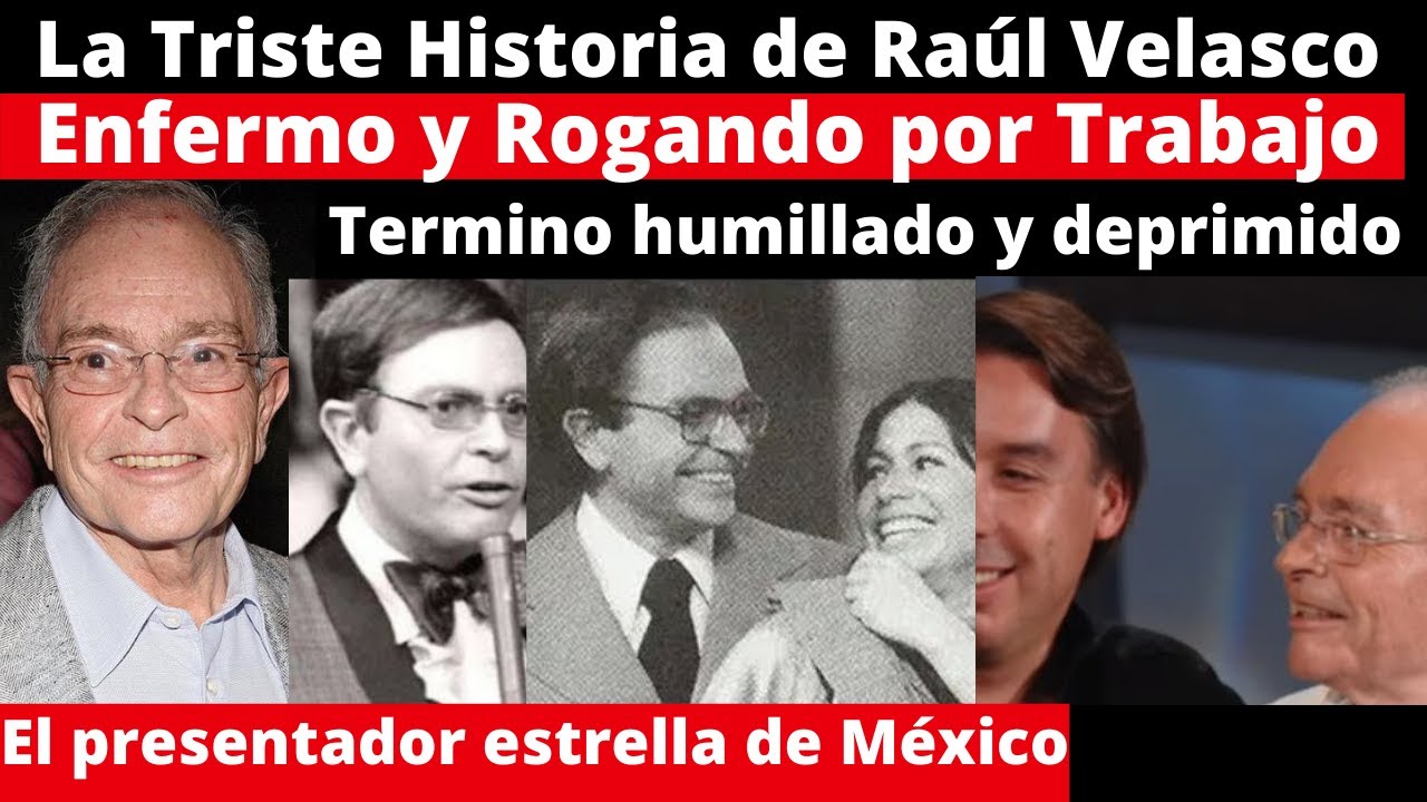 La triste historia de Raúl Velasco | Rogando por empleo y humillado así fue su triste final