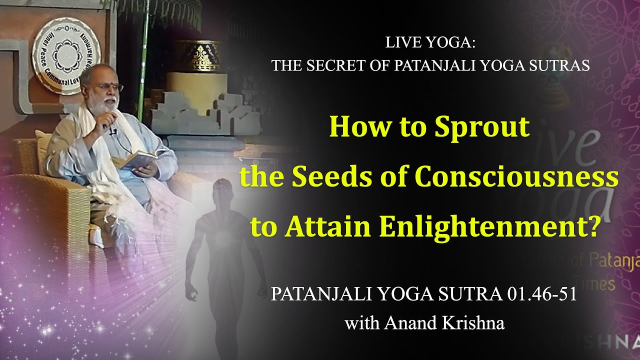 How to Sprout the Seeds of Consciousness to Attain Enlightenment? (Patanjali Yoga Sutra 1:46-51)