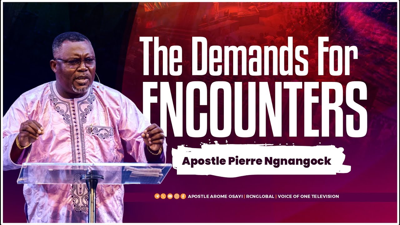 The Demands for Encounters - Apostle Pierre Ngnangock