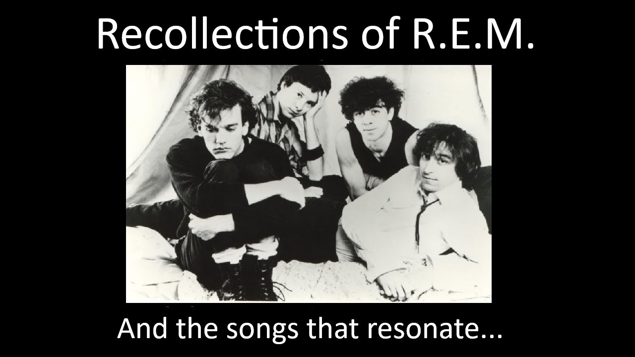 Recollections of R.E.M. Songs that resonate…