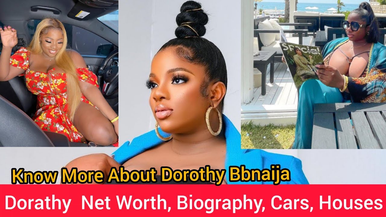Dorathy Bbnaija Net Worth, Biography, Houses, Cars, Age, Relationship & More