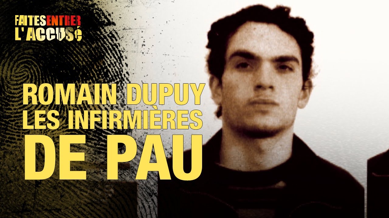Faites entrer l’accusé : Romain Dupuy, les infirmières de Pau