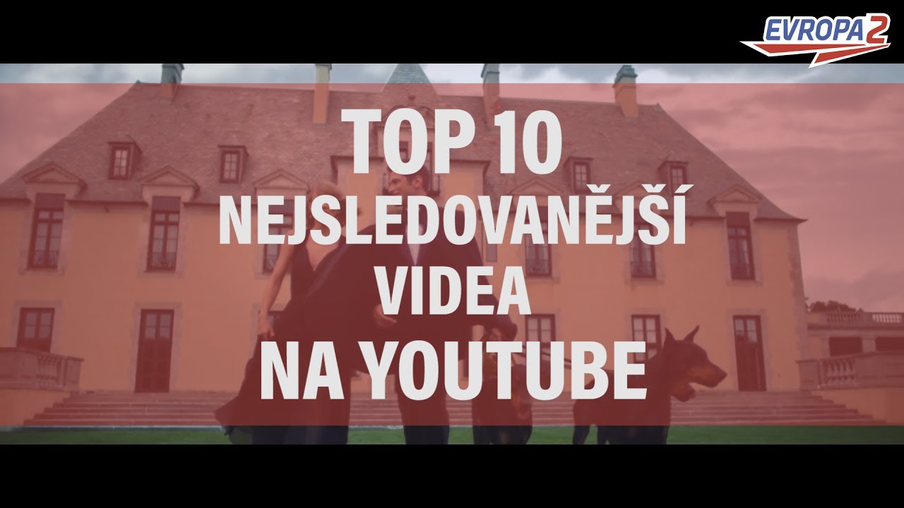 TOP 10 Songs - NEJSLEDOVANĚJ&Scaron;&Iacute; VIDEA NA YOUTUBE