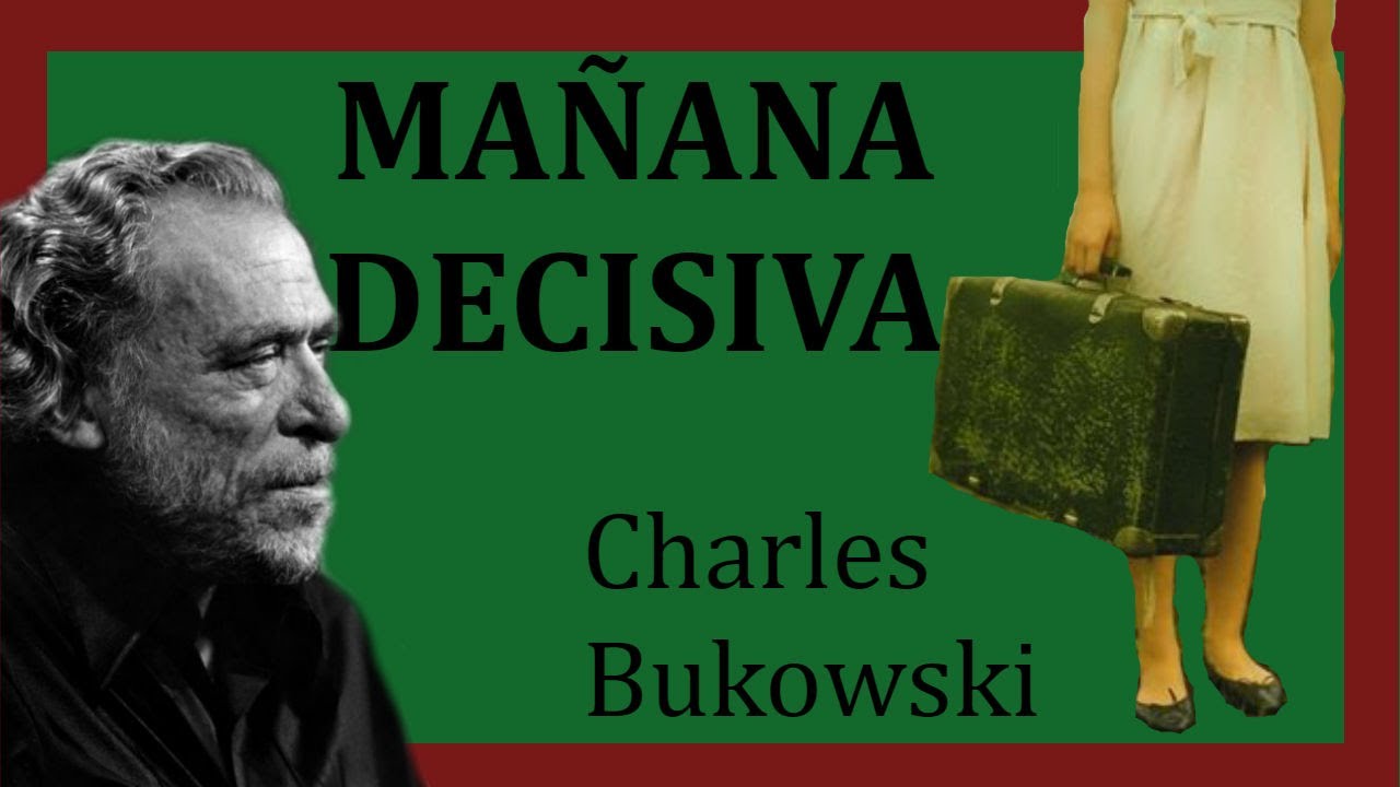 MAÑANA DECISIVA. Bukowski.