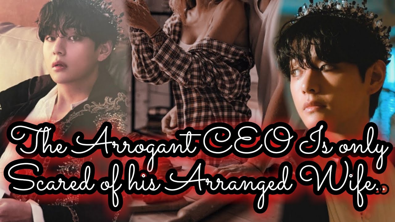 The Arrogant CEO is only Scared of his Arranged Wife // Kim Taehyung FF // Onshot //