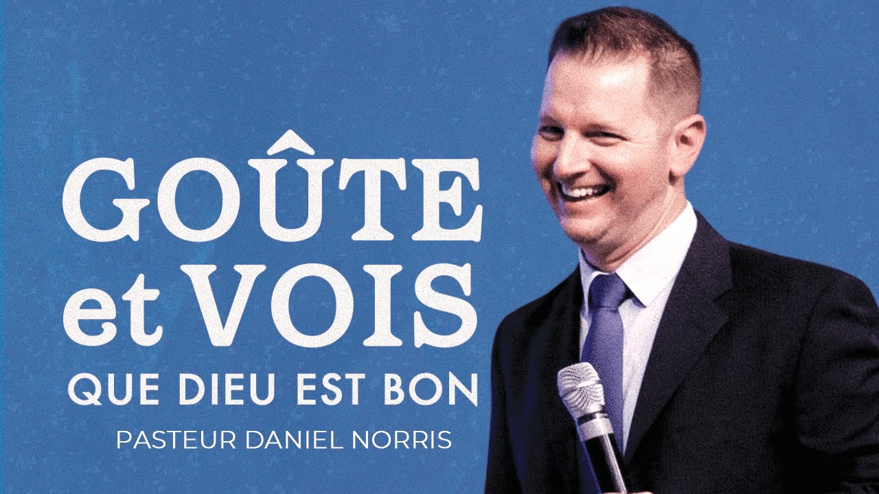 GOÛTE ET VOIS QUE DIEU EST BON I Pasteur Daniel Norris I Charisma Chartres