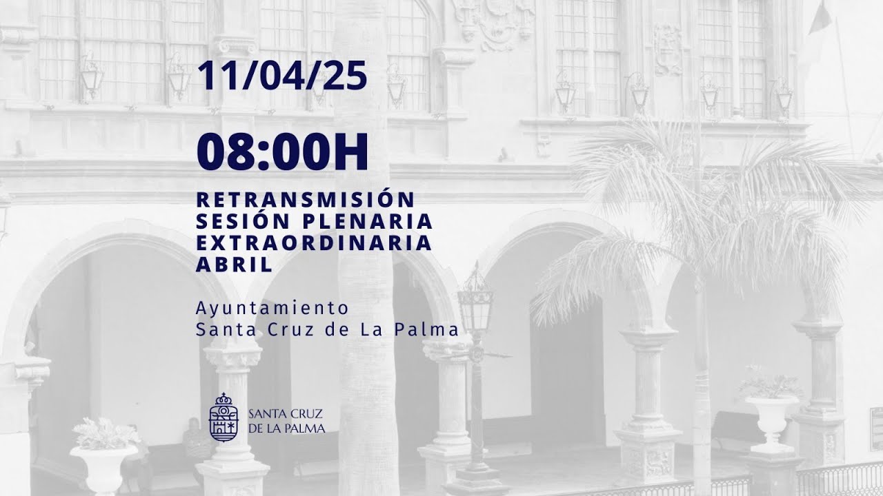 Sesión Plenaria Extraordinaria del Ayuntamiento de Santa Cruz de La Palma 11/4/2025
