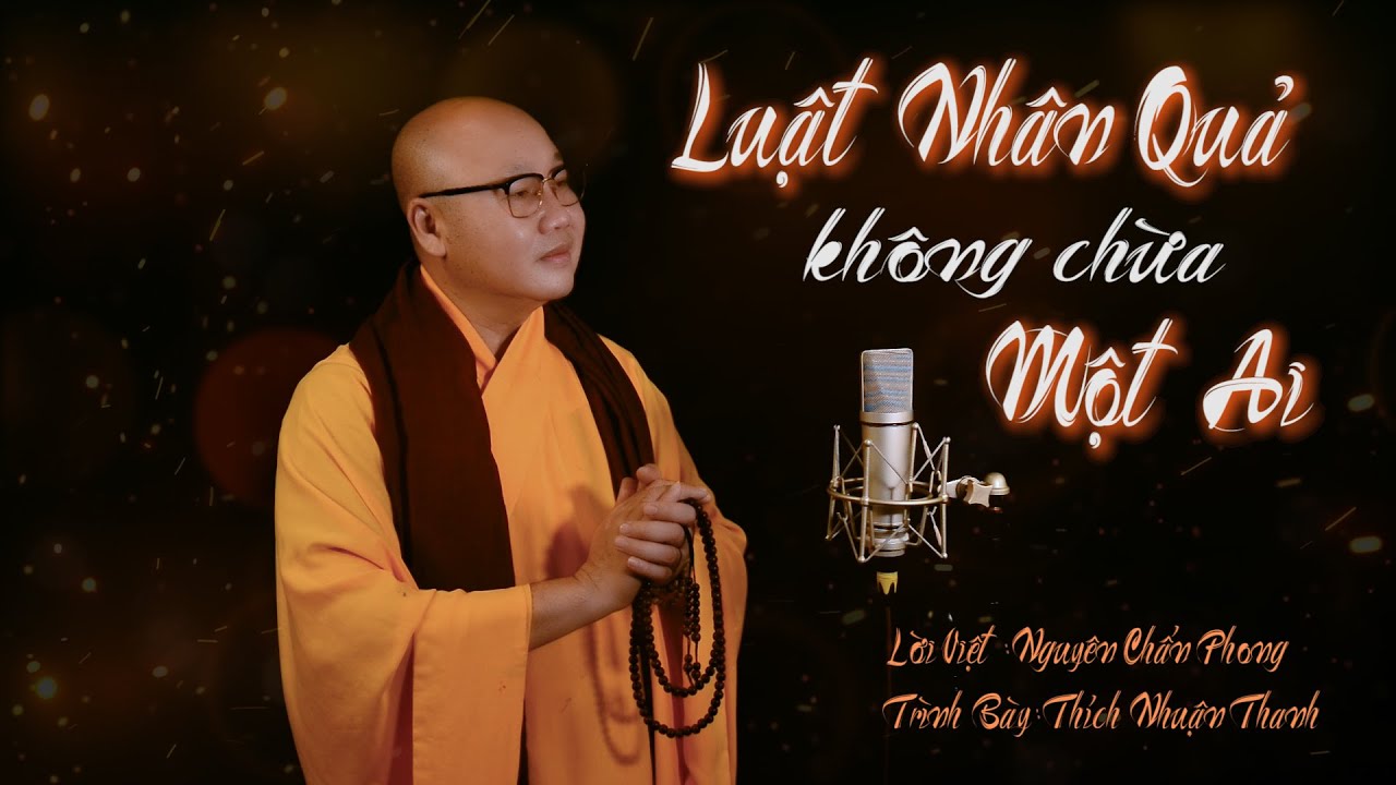 LUẬT NH&Acirc;N QUẢ KH&Ocirc;NG CHỪA MỘT AI || TH&Iacute;CH NHUẬN THANH || MV || ĐỜI HƯ ẢO NHƯ MỘNG THO&Aacute;NG QUA