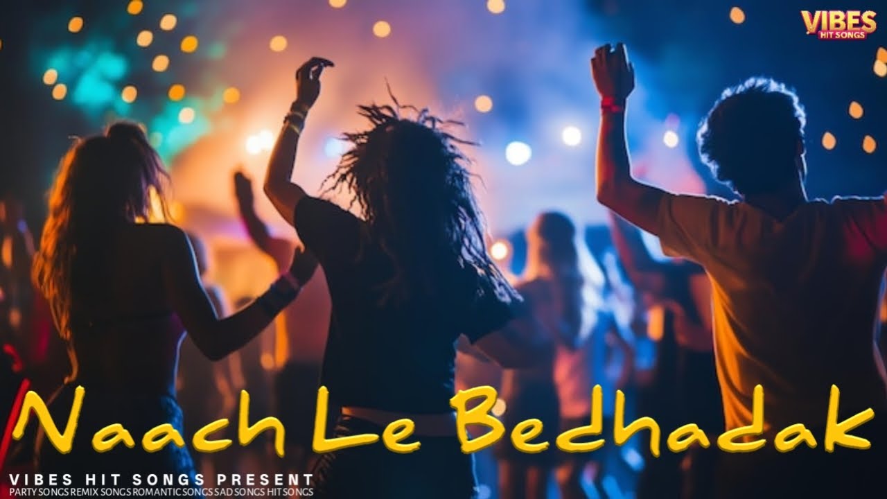 Naach Le Bedhadak - Song | Vibes Hit Songs Present | Video
