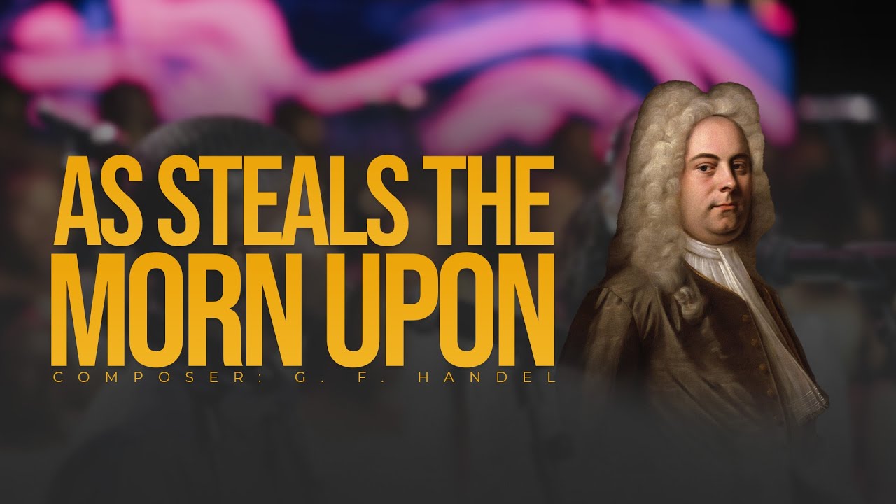 As steals the morn upon (By G. F. Handel)