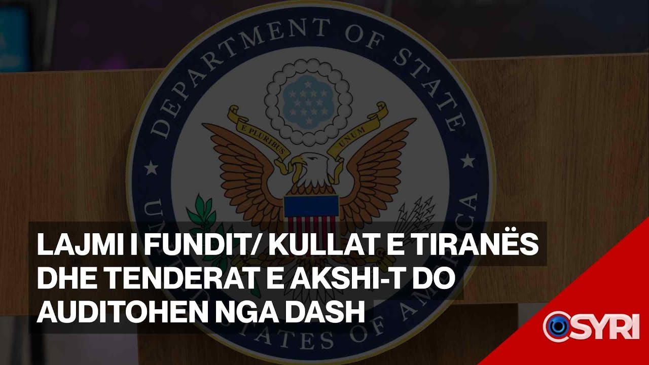 LAJMI I FUNDIT/ Kullat e Tiranës dhe tenderat e AKSHI-t do auditohen nga DASH