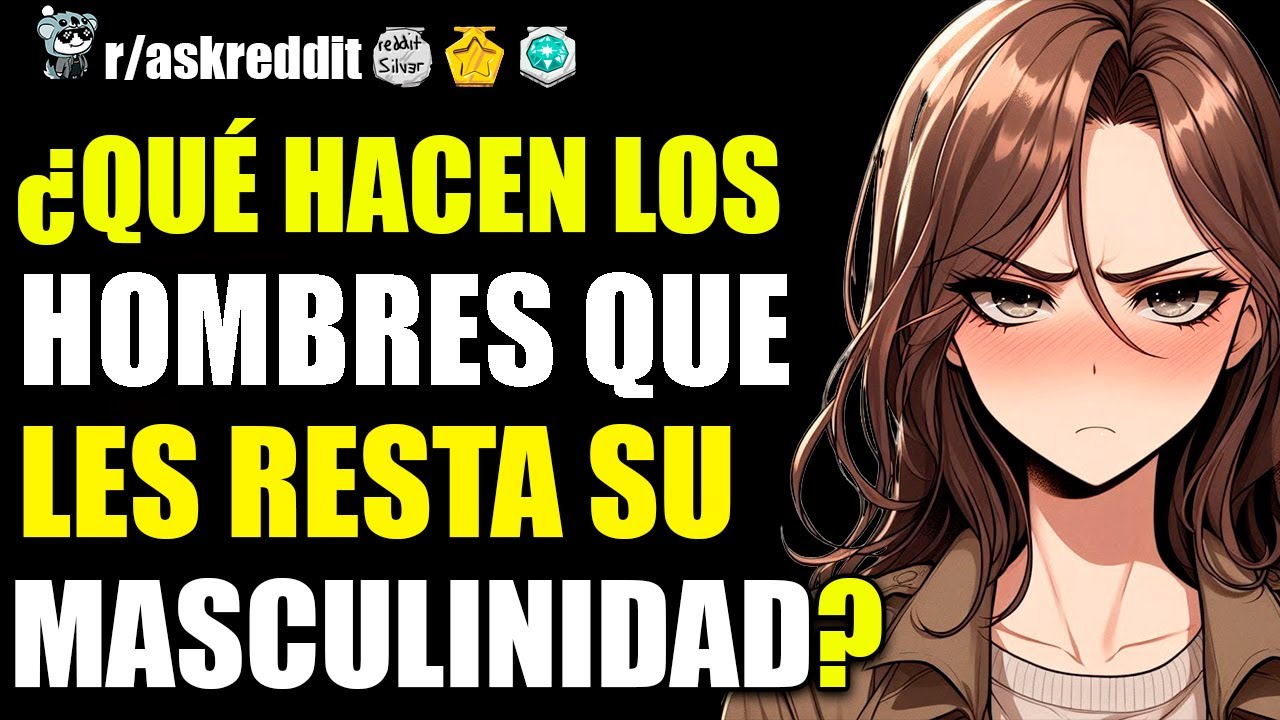 MUJERES, ¿QUÉ HACEN LOS HOMBRES ALARDEANDO QUE LOS HACE MENOS MASCULINOS? 😒 - PREGUNTAS DE REDDIT,
