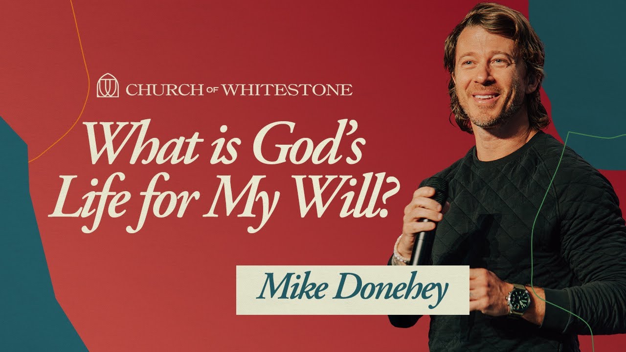 What Is God’s Life For My Will | Mike Donehey | Church of Whitestone