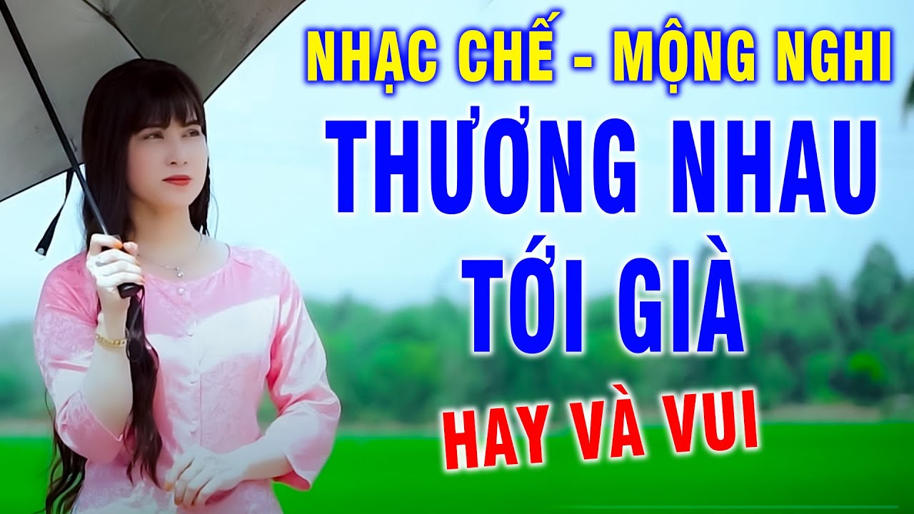 THƯƠNG NHAU TỚI GIÀ - MỘNG NGHI [ NHẠC CHẾ ] Quá Hay