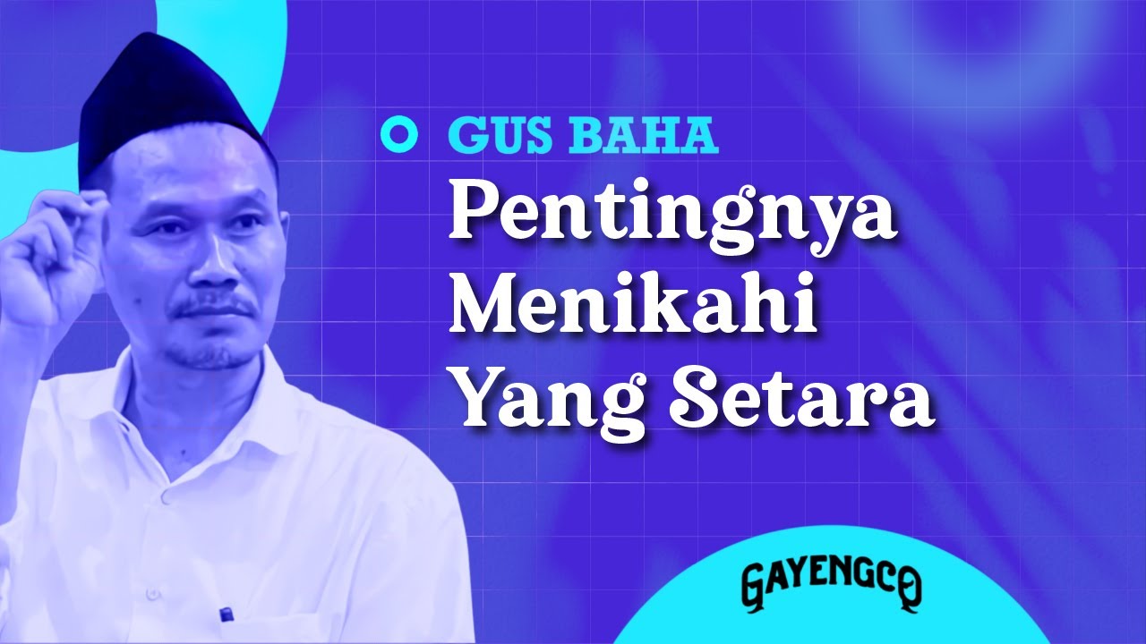 Gus Baha: Pentingnya Menikahi Yang Setara