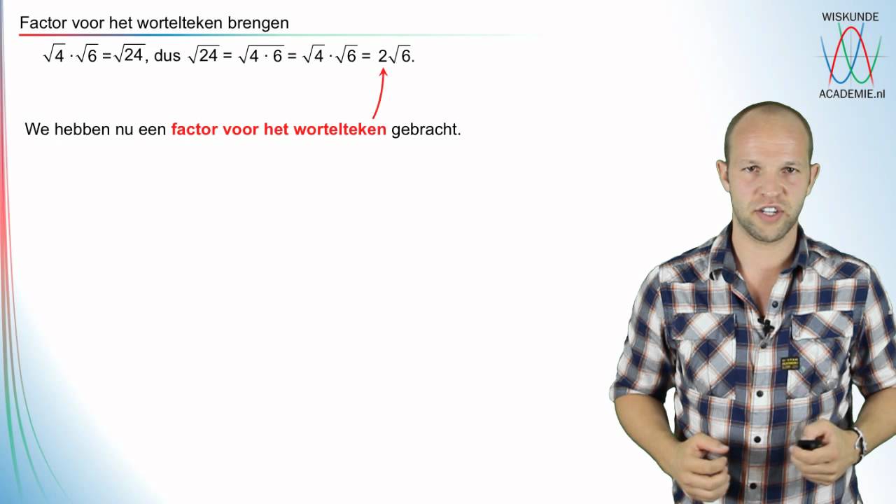 Wortels - wortels vereenvoudigen - factor voor het wortelteken brengen - WiskundeAcademie