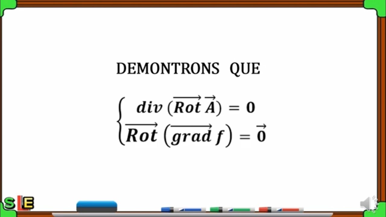 DIVERGENCE DU ROTATIONNEL ET LE ROTATIONNEL DU GRADIENT (DEMONSTRATION PROPRIETE)