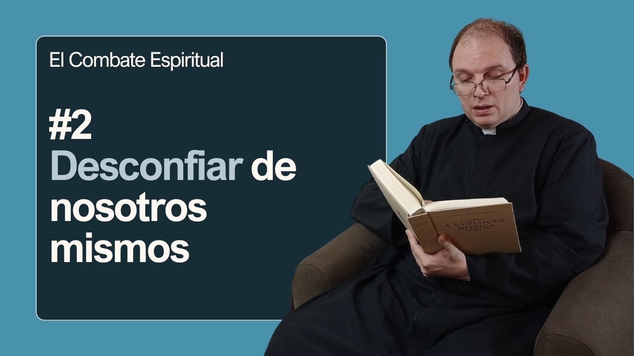El combate espiritual #2: Desconfiar de nosotros mismos
