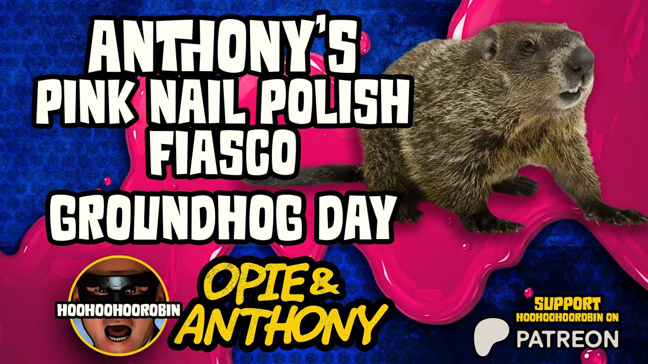 Opie & Anthony - Always Groundhog Day - Anthony's Pink Nail Polish Fiasco - Aug 2011