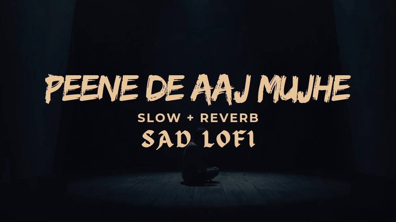 Peene De Aaj Mujhe | Sad Hindi Lofi Song | heart touching