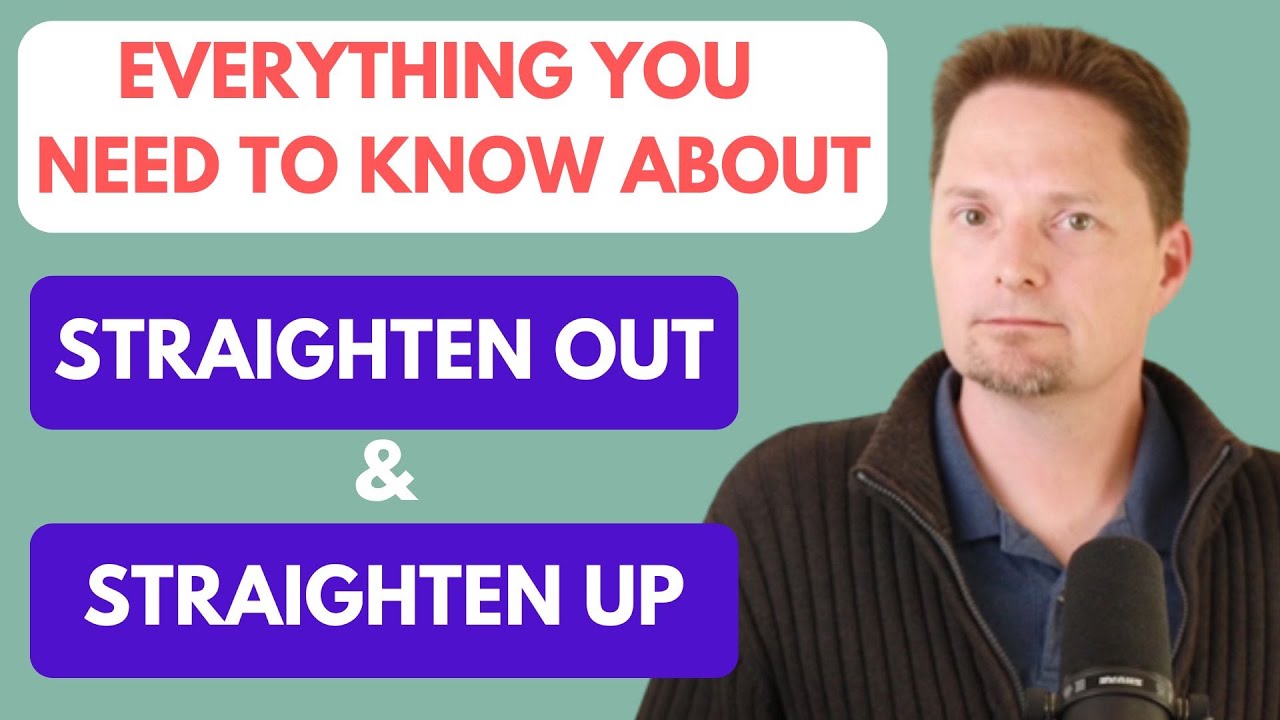 PHRASAL VERBS: STRAIGHTEN OUT VS. STRAIGHTEN UP/EXAMPLES OF STRAIGHTEN/AMERICAN PRONUNCIATION