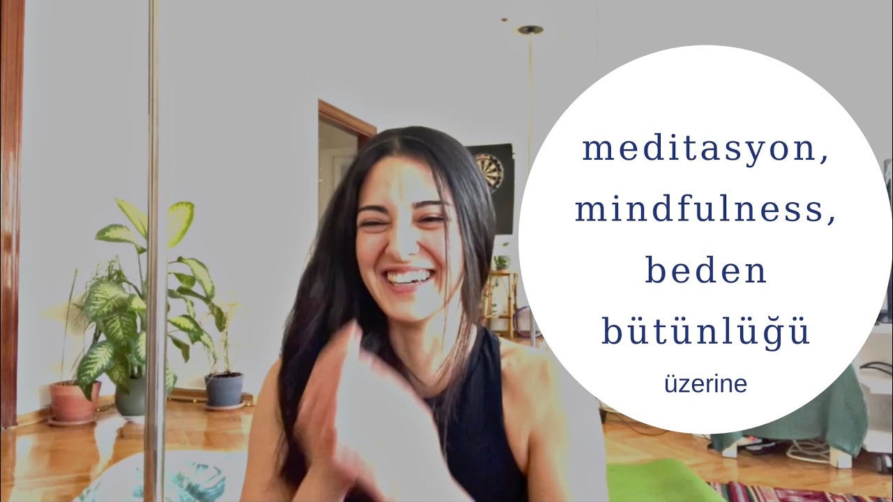 Beden Sohbetleri 6 - Meditasyon, Mindfulness ve Beden Bütünlüğü üzerine