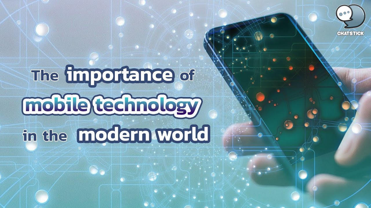 The importance of mobile technology in the modern world