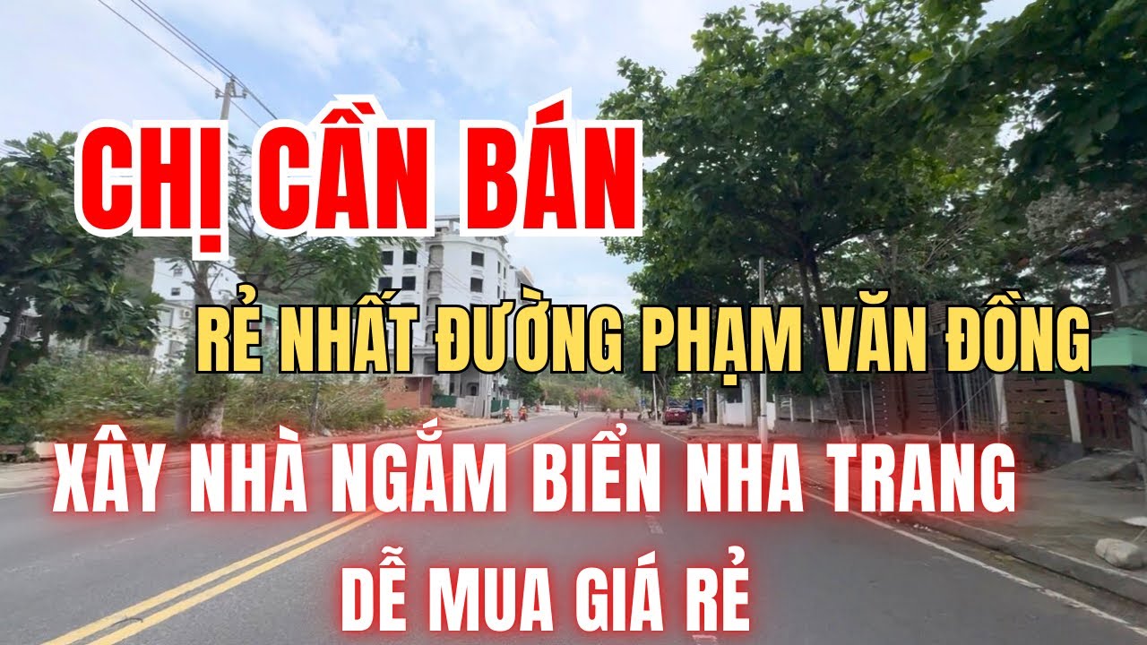 🔥Chị cần bán hạ giá rẻ nhất đường Phạm Văn Đồng, xây nhà ngắm biển Nha Trang mỗi ngày.