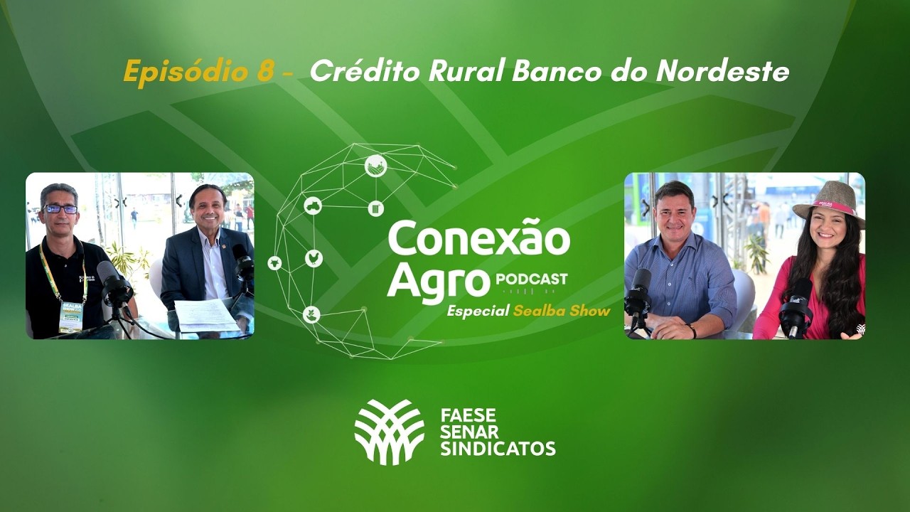 Conexão Agro Especial Sealba Show - Episódio 8 - Crédito Rural Banco do Nordeste