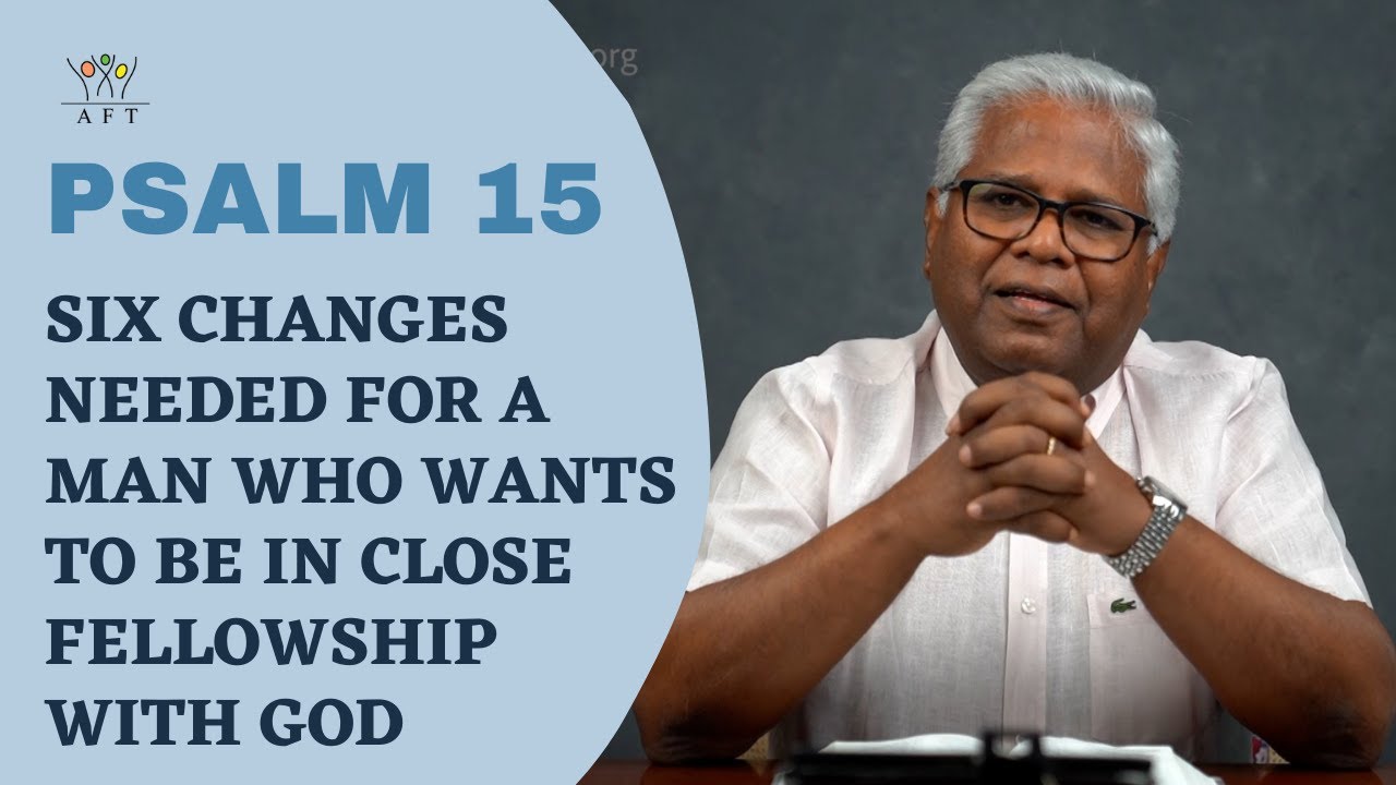 Psalm 15: Six changes needed for a man who wants to be in close fellowship with God | 20-Aug-21 |AFT