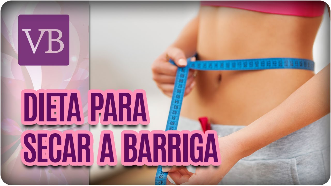 Dieta Para Secar a Barriga - Você Bonita (22/06/17)