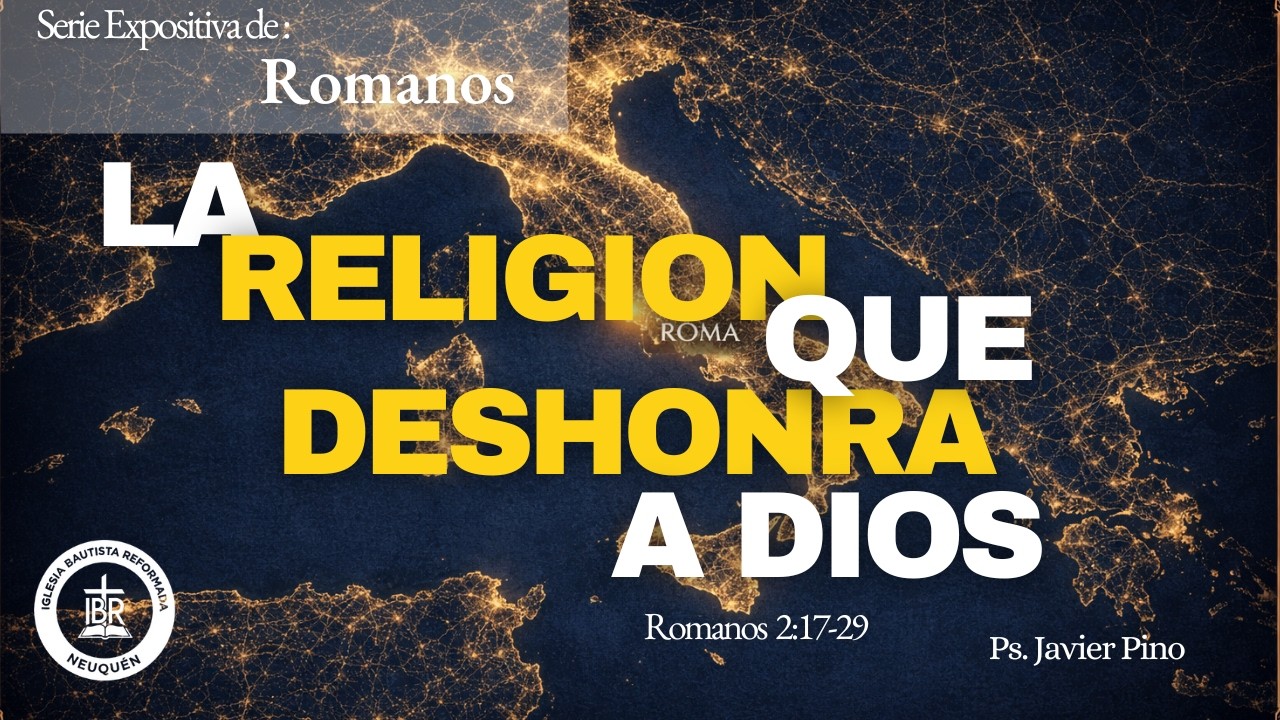 La Religión que Deshonra a Dios | Romanos 2:17-29 | Ps. Javier Pino