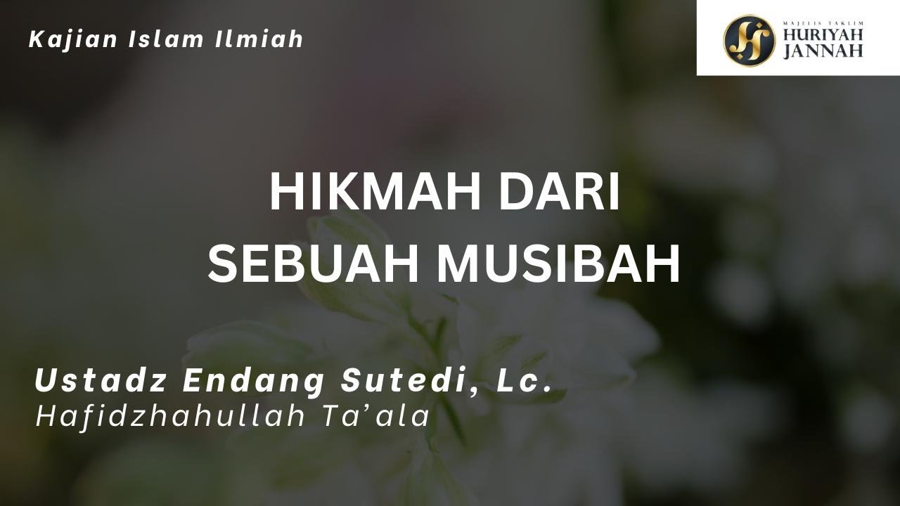 Hikmah dari Sebuah Musibah | Ustadz Endang Sutedi, Lc حَفِظَهُ الله تعالى